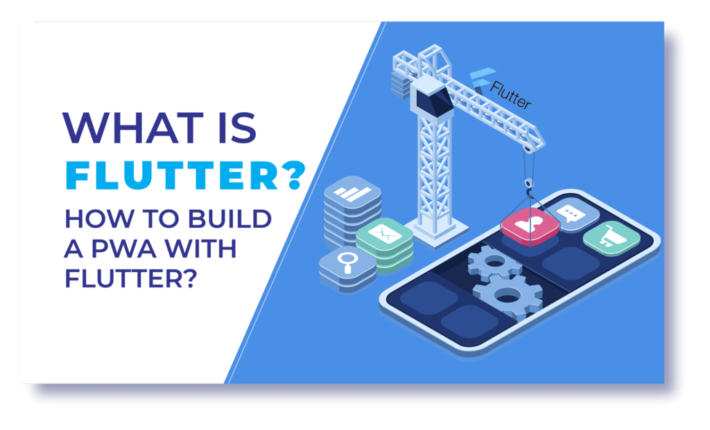 What is Flutter? How to build a PWA with Flutter?