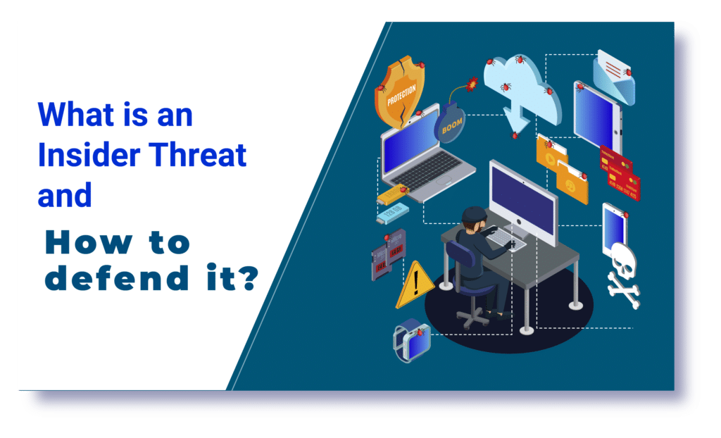 What is an Insider Threat and How to defend it?