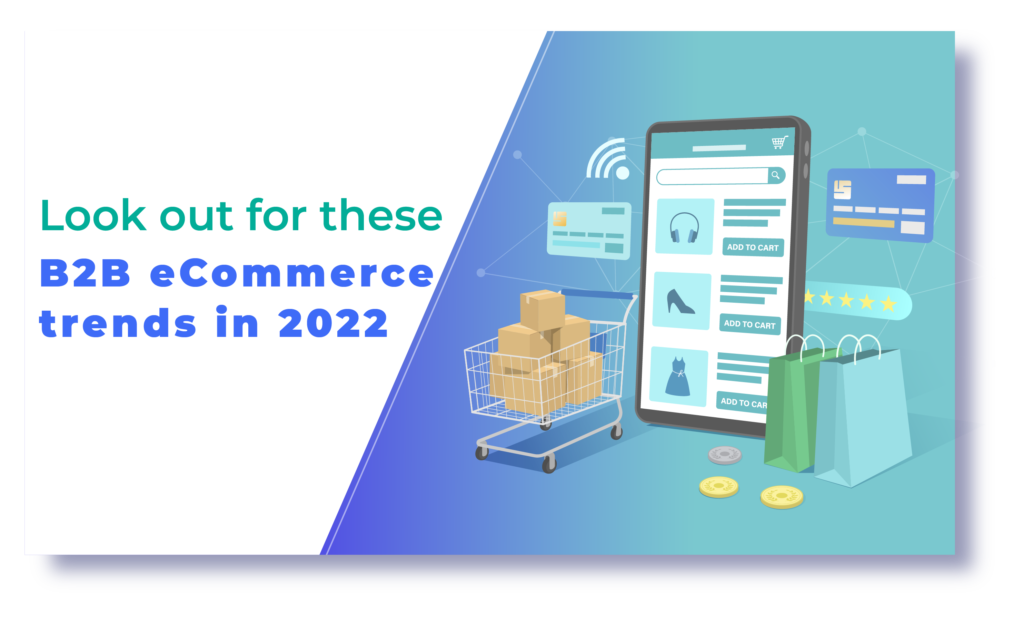 Look out for these B2B eCommerce trends in 2022