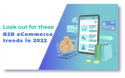 Look out for these B2B eCommerce trends in 2022