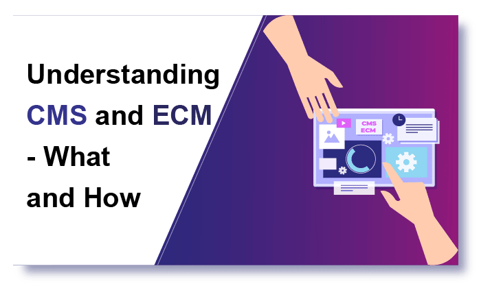Understanding CMS and ECM – What and How