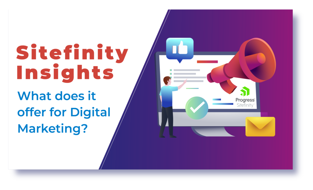 Sitefinity Insights - What does it offer for Digital Marketing?