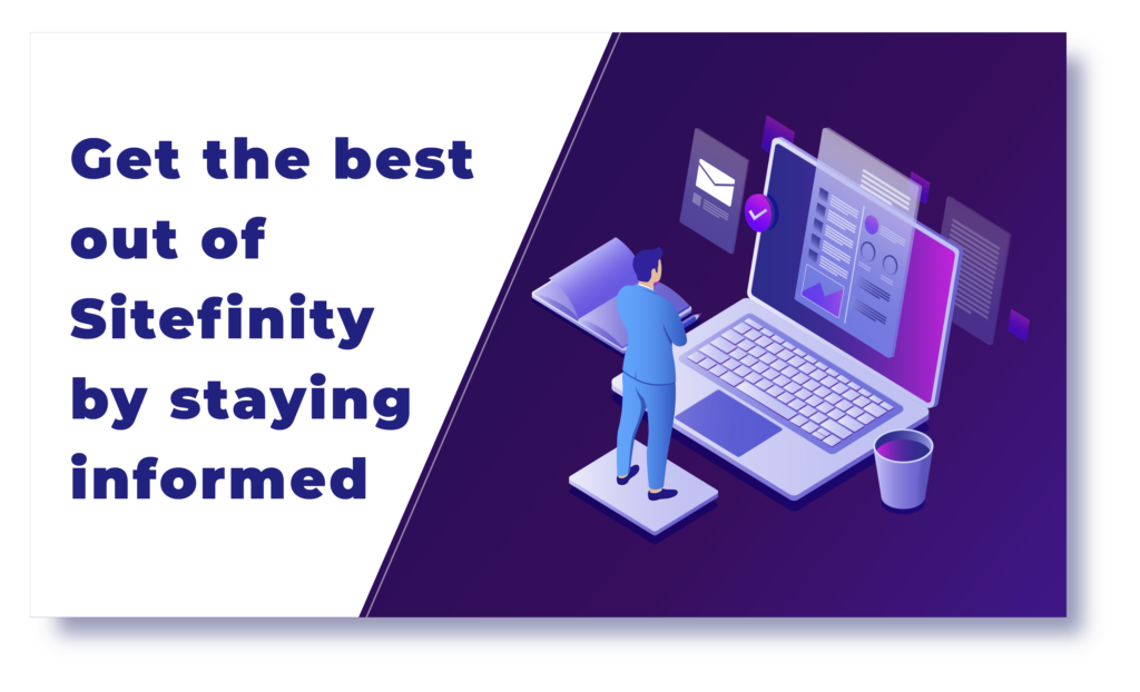 Get the best out of Sitefinity by staying informed