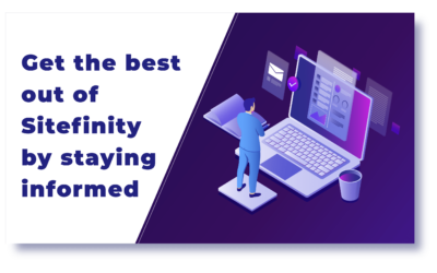 Get the best out of Sitefinity by staying informed